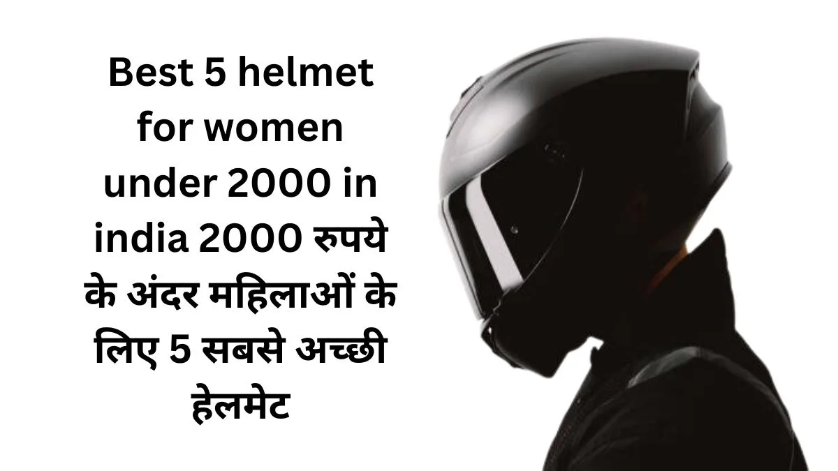 Best 5 helmet for women under 2000